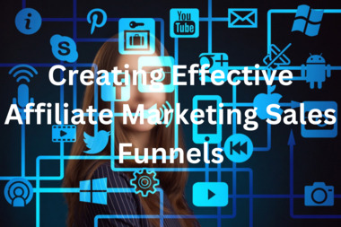 Creating Effective Affiliate Marketing Sales Funnels