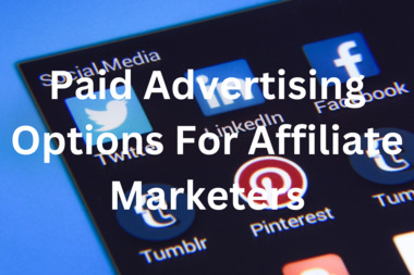 Paid Advertising Options For Affiliate Marketers