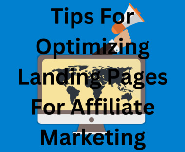 Tips For Optimizing Landing Pages For Affiliate Marketing