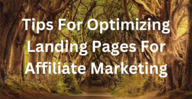 Tips For Optimizing Landing Pages For Affiliate Marketing
