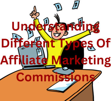 Understanding Different Types Of Affiliate Marketing Commissions