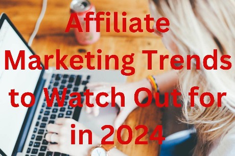 Affiliate Marketing Trends to Watch Out for in 2024