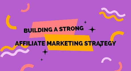 Building A Strong Affiliate Marketing Strategy
