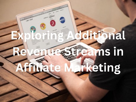 Diversifying Income: Exploring Additional Revenue Streams in Affiliate Marketing