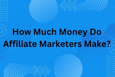 How Much Money Do Affiliate Marketers Make