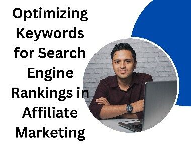 Optimizing Keywords for Search Engine Rankings in Affiliate Marketing