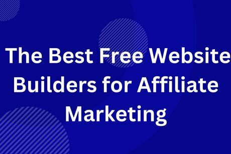 The Best Free Website Builders for Affiliate Marketing