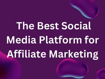 The Best Social Media Platform for Affiliate Marketing
